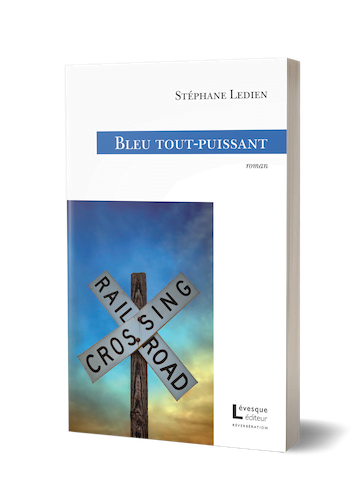 Bleu tout-puissant, un roman de Stéphane Ledien paru chez Lévesque éditeur