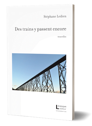 Couverture du recueil de nouvelles Des trains y passent encore, paru chez Lévesque éditeur