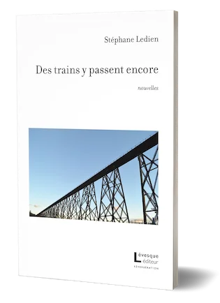 Couverture du recueil de nouvelles Des trains y passent encore, paru chez Lévesque éditeur